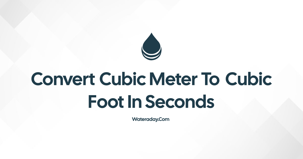 Convert Cubic meter to Cubic foot in Seconds · Water a Day