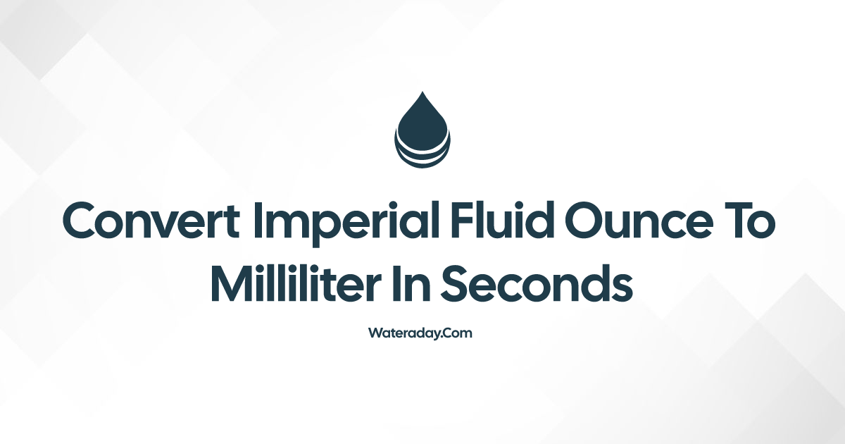 Convert Imperial fluid ounce to Milliliter in Seconds · Water a Day