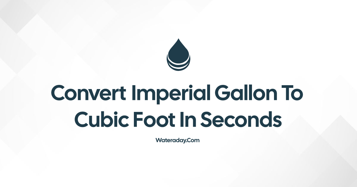 convert-imperial-gallon-to-cubic-foot-in-seconds-water-a-day
