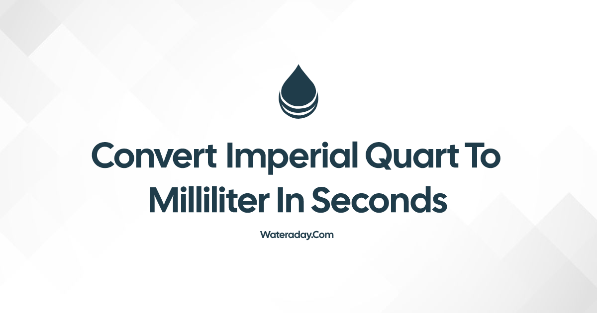 Convert Imperial quart to Milliliter in Seconds · Water a Day