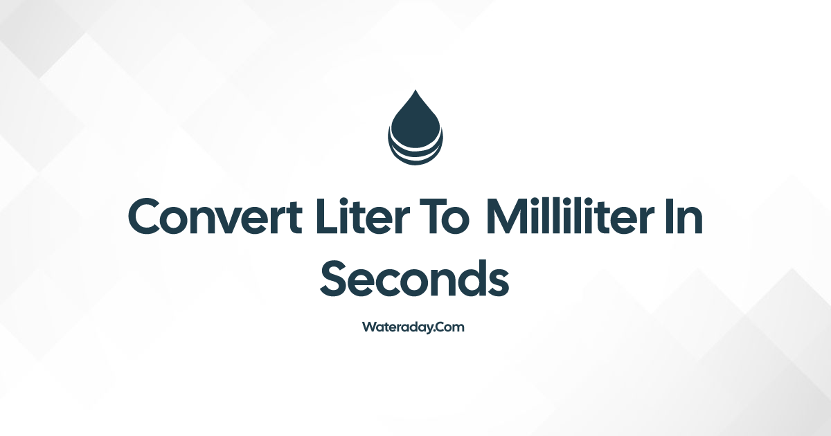 convert-liter-to-milliliter-in-seconds-water-a-day