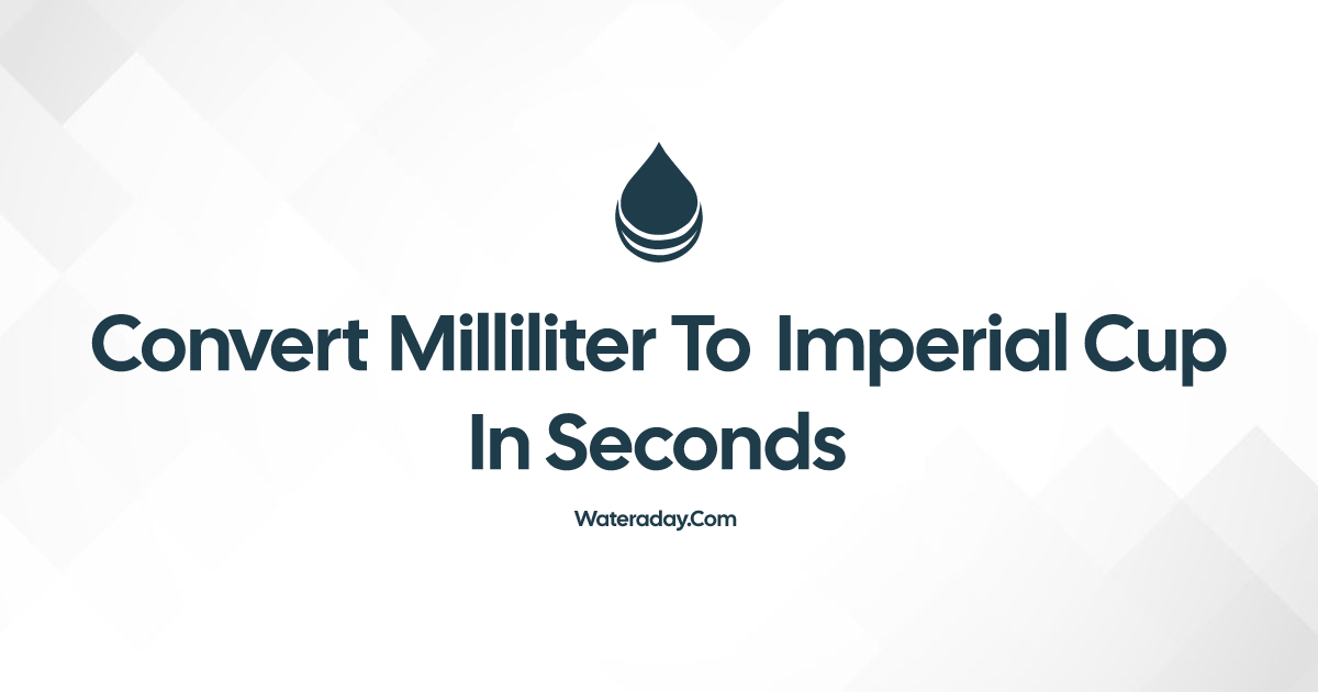 convert-milliliter-to-imperial-cup-in-seconds-water-a-day