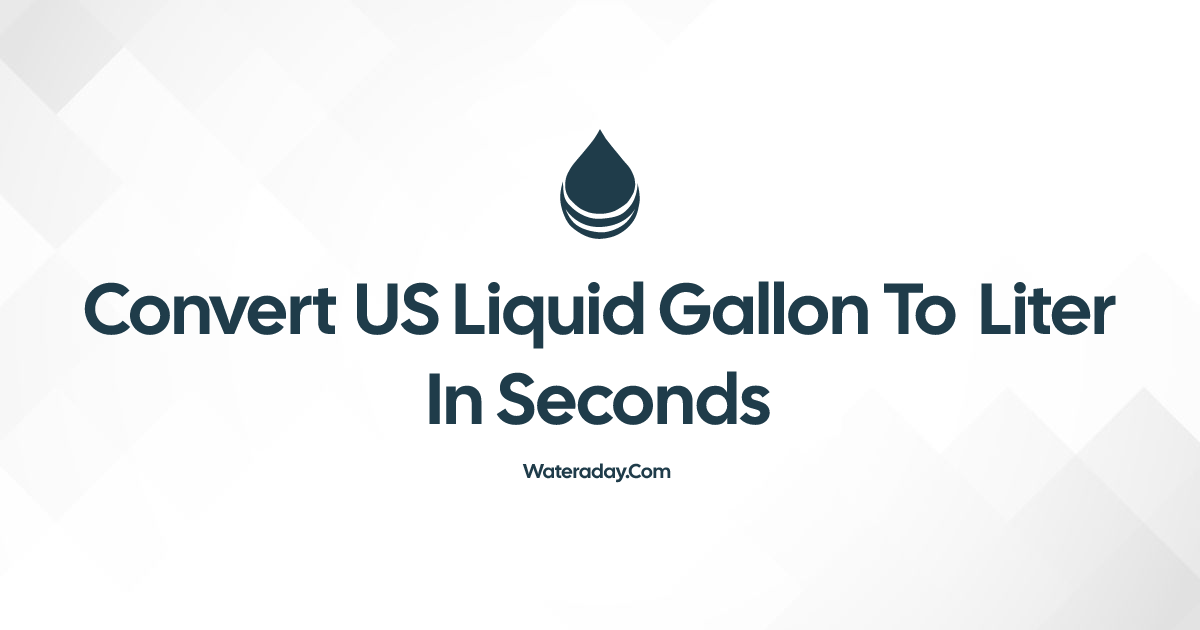 Convert US liquid gallon to Liter in Seconds · Water a Day